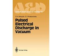 Pulsed Electrical Discharge in Vacuum: 5 (Springer Series on Atomic, Optical, and Plasma Physics, 5)