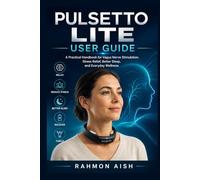 Pulsetto Lite User Guide: A Practical Handbook for Vagus Nerve Stimulation, Stress Relief, Better Sleep, and Everyday Wellness
