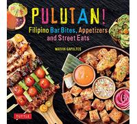 Pulutan! Filipino Bar Bites, Appetizers and Street Eats: (54 Easy-to-Make Recipes): (Filipino Cookbook with over 60 Easy-to-Make Recipes)