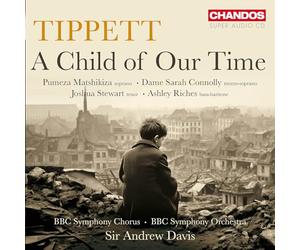 Pumeza Matchikiza; Dame Sarah Connolly; Joshua Stewart; Ashley Riches; BBC Symphony Chorus; BBC Symphony Orchestra; Sir Andrew Davis - Michael Tippett: A Child of our Time