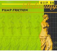 Pump Friction - Keep on Believing