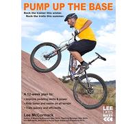 Pump Up the Base: Rock the trainer this winter. Rock the trails this summer.: Volume 1 (Lee Likes Bikes training series)