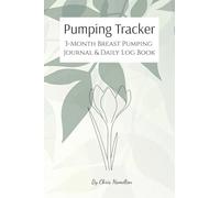 Pumping Tracker: 3-Month Breast Pumping Journal & Daily Log Book: Organized tracking of breast milk and pumping sessions with easy-to-use daily charts (6x9, 110 pages) (The Pumping Tracker Collection)