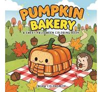 Pumpkin Bakery - A Sweet Halloween Coloring Book: Savor Spooky-Sweet Treats Coloring Pages with Halloween Desserts for All Ages to Relax & Enjoy (Coloring book: Halloween)