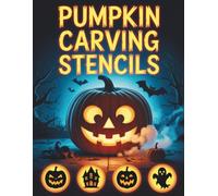 Pumpkin Carving Stencils: 40 Halloween Templates for Children, Teens and Adults. Scary and Fun Patterns to Decorate and Create. Includes Bats, Cats, Witches and More.