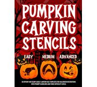 Pumpkin Carving Stencils: 50 Spooky and Scary Jack-O’-Lantern Face Templates for Halloween Decorations with Prompt Guidelines and Three Difficulty Levels: Easy, Medium, and Advanced.