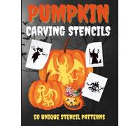 Pumpkin Carving Stencils: 50 Unique Stencil Patterns to Create Scary, Funny, and Creative Jack-O’-Lanterns with Creepy Carving Templates for a Perfect Halloween Night: 1
