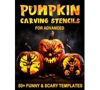 Pumpkin Carving Stencils for Advanced: 50+ Funny & Spooky Jack olantern Templates for Carving Pumpkins, Decorating & Halloween Crafts| Different Patterns Sizes to Match All Pumpkin Sizes