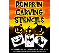Pumpkin Carving Stencils: Halloween Patterns For Pumpkins Decorations | 60 Funny Pumpkin Carving Patterns For Kids And Adults | Spooky & Scary Faces, Witches, Bats, Ghosts, Zombies & More!
