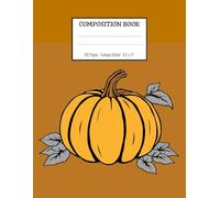 Pumpkin Compozition Book - Cozy Autumn Magic: Celebrate fall vibes and Halloween spirit in style / College Ruled / 100 Pages / 8.5x11 Inches