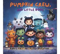 PUMPKIN CREW, AND LITTLE BOOS: BABY'S FIRST HALLOWEEN ADVENTURE