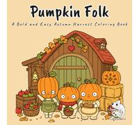 Pumpkin Folk: A Bold and Easy Autumn Harvest Coloring Book for Adults, Teens, and Kids Featuring Gourd, Sprig, and Pippin Picking Apples and Carving Pumpkins in 40 Cozy Fall Scenes for Stress Relief