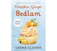 Pumpkin Ginger Bedlam LARGE PRINT: A Cozy Murder Mystery (Dolphin Bay Cozy Mystery Series Large Print)
