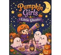 Pumpkin Girls & Little Ghosts: A Cute Halloween Coloring Book with Cozy Pumpkin Girls, Friendly Ghosts, Kawaii Scenes, and Spooky Fun for Kids, Teens & Adults