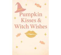 Pumpkin Kisses & Witch Wishes: A Sweet & Magical Halloween Journal for Feminine Souls