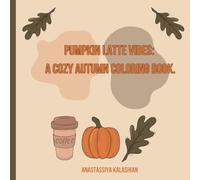 Pumpkin Latte Vibes: A Cozy Autumn Coloring Book