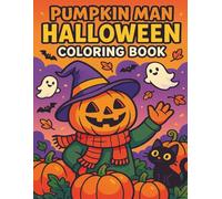 Pumpkin Man Halloween Coloring Book: 30 Spooky and Fun Scenes Featuring the Pumpkin Man and His Halloween Adventures