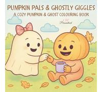Pumpkin Pals & Ghostly Giggles: A Cozy Pumpkin & Ghost Colouring Book