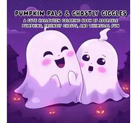 Pumpkin Pals & Ghostly Giggles:: A Cute Halloween Coloring Book of Adorable Pumpkins, Friendly Ghosts, and Whimsical Fun