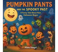 Pumpkin Pants and the Spooky Past: A Funny Tale About How Halloween Began