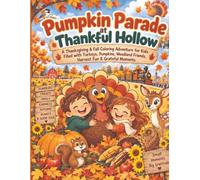 Pumpkin Parade at Thankful Hollow: A Thanksgiving & Fall Coloring Adventure for Kids Filled with Turkeys, Pumpkins, Woodland Friends, Harvest Fun & Grateful Moments