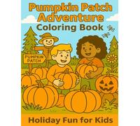Pumpkin Patch Adventure Coloring Book: Holiday Fun for Kids (Adventure Fun for Kids: Holiday Edition)