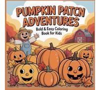 Pumpkin Patch Adventures Bold & Easy Coloring Book: 40 Fun Fall Designs with Pumpkins, Scarecrows, and Hayrides - Easy Autumn Coloring for Kids & Adults