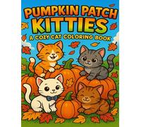Pumpkin Patch Kitties: A Cozy Cat Coloring Book: Cute Autumn Cats and Pumpkins Coloring Fun for Relaxation and Joy