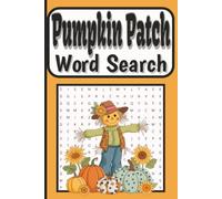Pumpkin Patch Word Search Book: 55 Cozy Autumn Puzzles Filled with Pumpkins, Hayrides, Corn Mazes, Fall Harvest Fun, and More, Solutions included, 6 x ... or leisure (Halloween Word Search Series)