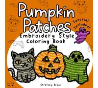 Pumpkin Patches Embroidery Style Coloring Book: Learn a stress-relief coloring technique for a lifelike embroidered look with spooky cute pages (Embroidery Style Coloring Books)