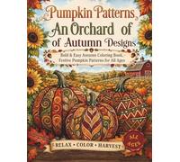 Pumpkin Patterns: An Orchard of Autumn Designs: Bold & Easy Autumn Coloring Book, Festive Pumpkin Patterns for All Ages