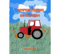 Pumpkin Picking on the Farm: A Step by Step Guide on What to Expect at the Farm