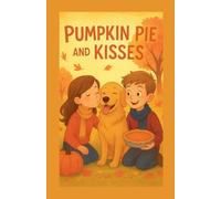 Pumpkin Pie And Kisses