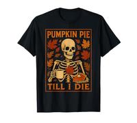Pumpkin Pie Till I Die Skeleton Thanksgiving Autumn Dessert T-Shirt