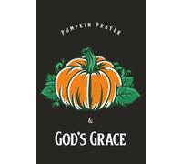 Pumpkin Prayer & God's Grace: A Fall-Inspired Christian Notebook for Prayer, Gratitude & Reflection | 6x9 inches, 100 College Ruled lined Paper.. Great for Journaling, Bible study and Holidays