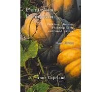 Pumpkin, Pumpkin:: Folklore, History, Planting Hints and Good Eating