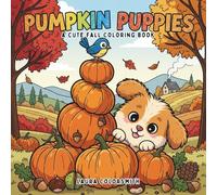 Pumpkin Puppies - A Cute Fall Coloring Book: Wholesome Fall Coloring Adventure with Playful Puppies, Pumpkins, and Harvest Fun | Perfect for Kids and Adults (Coloring book of Autumn)