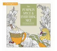 Pumpkin Spice and Everything Nice Coloring Book : Celebrate The Joys of Autumn