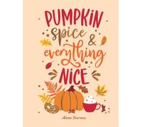 Pumpkin Spice and Everything Nice : Warming Affirmations and Fall Activities to Celebrate the Cozy Season