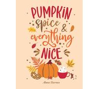 Pumpkin Spice and Everything Nice: Warming Affirmations and Fall Activities to Celebrate the Cozy Season