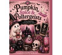Pumpkin Spice and Poltergeists: A Cozy Halloween Coloring Book for Adults