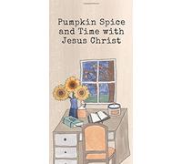 Pumpkin Spice and Time with Jesus Christ: 10 Devotions for Fall