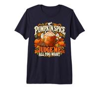 Pumpkin Spice Judge Me Funny Fall Coffee Latte Lover Premium T-Shirt