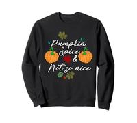 Pumpkin Spice & Not So Nice Funny Thanksgiving Women Sweatshirt