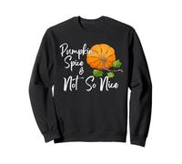 Pumpkin Spice & Not So Nice Funny Thanksgiving Women Sweatshirt