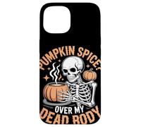 Pumpkin Spice Over My Dead Body Halloween Case for iPhone 15