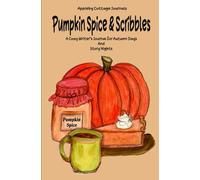 Pumpkin Spice & Scribbles: A Cozy Writer’s Journal for Autumn Days And Story Nights