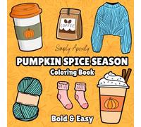 PUMPKIN SPICE SEASON COLORING BOOK: Bold & Easy, Simple & Big For Adults & Kids. Relax & Unwind With 50 Fall Themed Illustrations