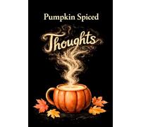 Pumpkin Spiced Thoughts: A Cozy Autumn Journal for Reflection, Coffee Moments, and Quiet Thoughts