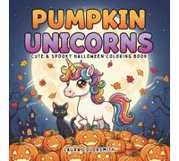 Pumpkin Unicorns - Cute & Spooky Halloween Coloring Book: Adorable Unicorns, Pumpkins, and Spooky Friends - A Fun Halloween Coloring Adventure for Kids (Coloring book: Halloween)